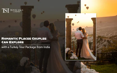 Romantic Places Couples Can Explore with a Turkey Tour Package from India
