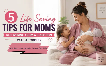 5 Life-Saving Tips for Moms Recovering from a C-Section with a Toddler