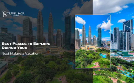 Best Places to Explore During Your Next Malaysia Vacation