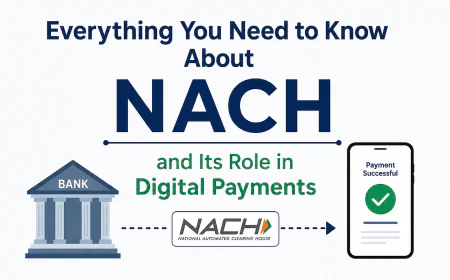 Everything You Need to Know About NACH and Its Role in Digital Payments