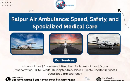 Raipur Air Ambulance: Speed, Safety, and Specialized Medical Care