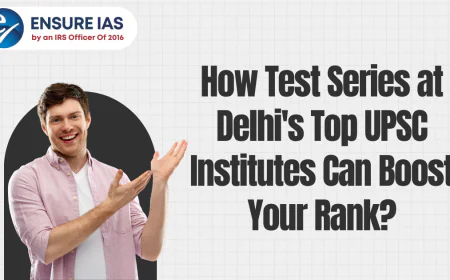 How Test Series at Delhi's Top UPSC Institutes Can Boost Your Rank?