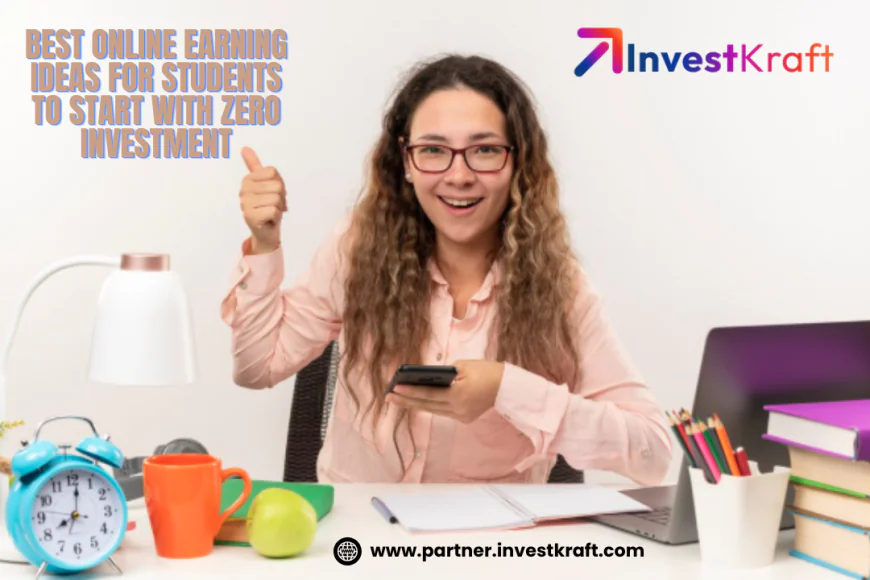 Best Online Earning Ideas for Students to Start with Zero Investment