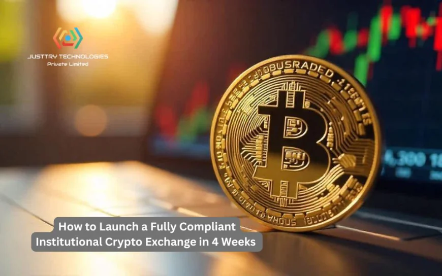 How to Launch a Fully Compliant Institutional Crypto Exchange in 4 Weeks