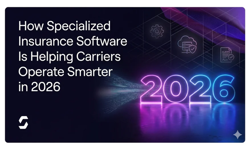 How Specialized Insurance Software Is Helping Carriers Operate Smarter in 2026