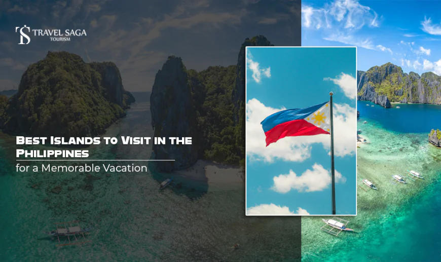 Best Islands to Visit in the Philippines for a Memorable Vacation