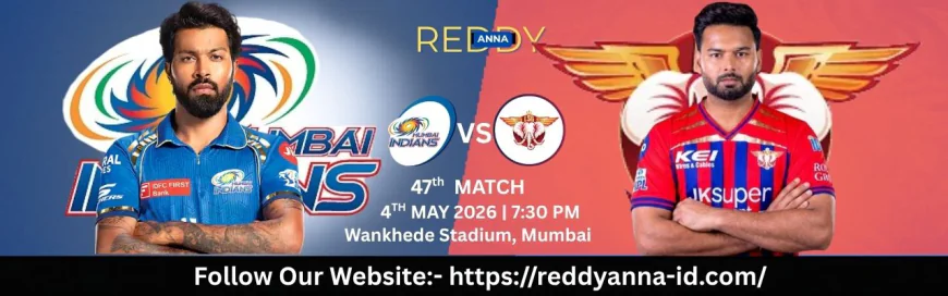Match 47 – MI vs LSG Fight for Revival: Key Insights and Updates on Reddy Anna ID
