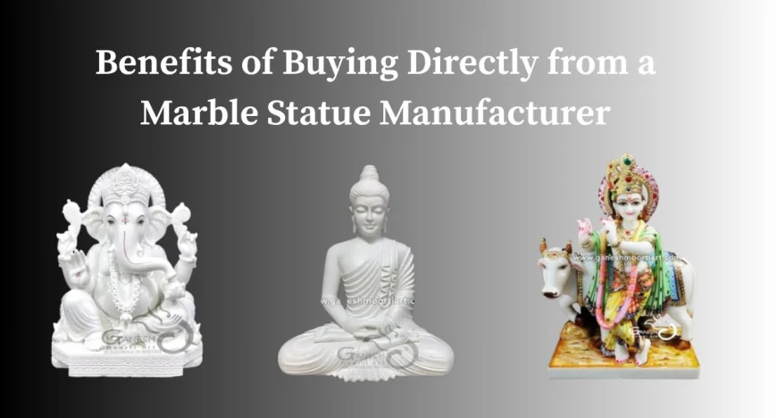 Benefits of Buying Directly from a Marble Statue Manufacturer