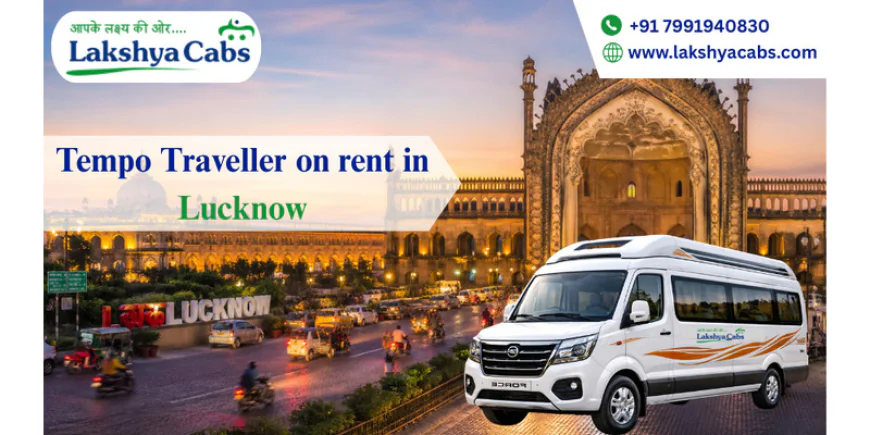 Tempo Traveller on Rent in Lucknow – Travel for Cultural & Festival Events