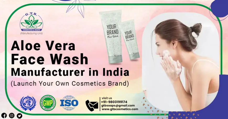 Aloe Vera Face Wash Manufacturer in India – GTB Cosmetics