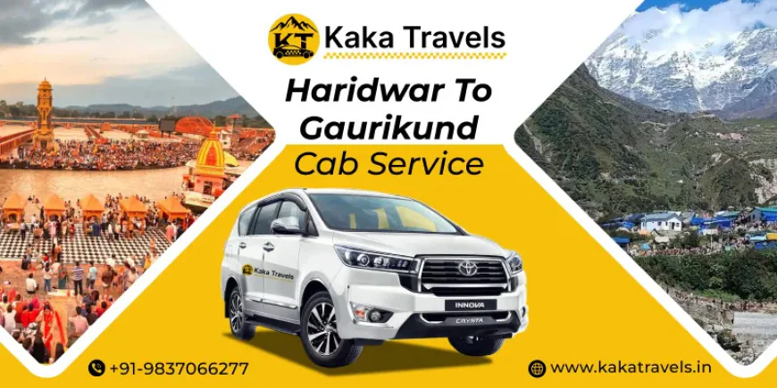 Haridwar to Gaurikund Cab Service Route, Fare & Tips - Kaka Travel