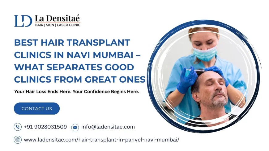 Best Hair Transplant Clinics in Navi Mumbai – What Separates Good Clinics from Great Ones