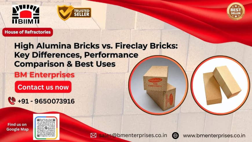 High Alumina Bricks vs. Fireclay Bricks: Key Differences, Performance Comparison & Best Uses