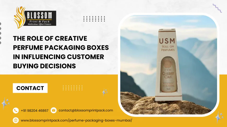 The Role of Creative Perfume Packaging Boxes in Influencing Customer Buying Decisions