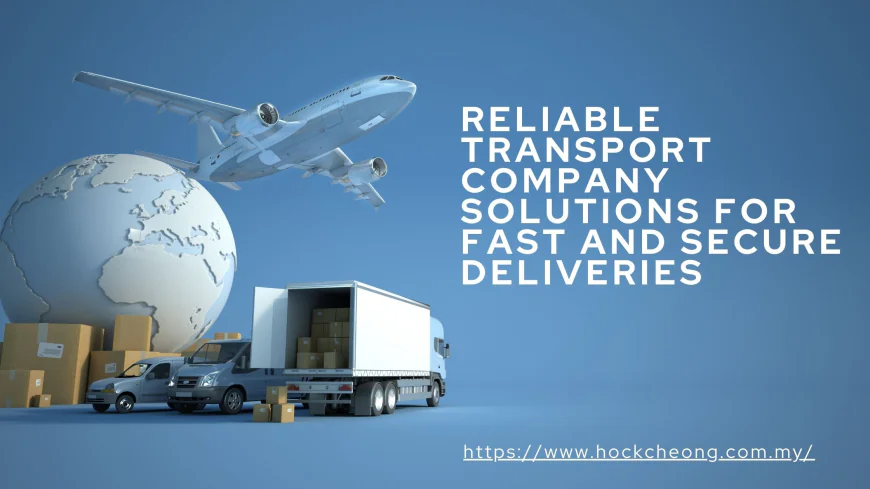 Reliable Transport Company Solutions for Fast and Secure Deliveries