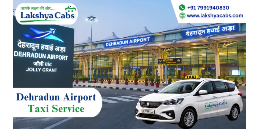 Dehradun Airport Taxi – Safe Travel with Verified Driver