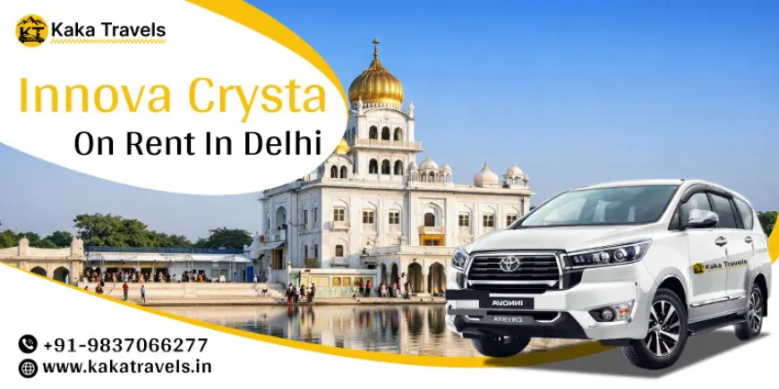 Innova Crysta Rental Service in Delhi – Safe and Reliable Travel