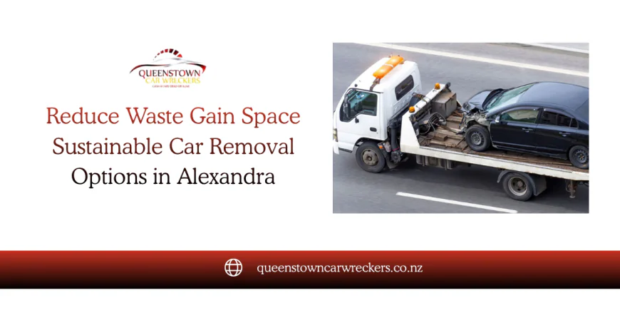 Reduce Waste, Gain Space: Sustainable Car Removal Options in Alexandra