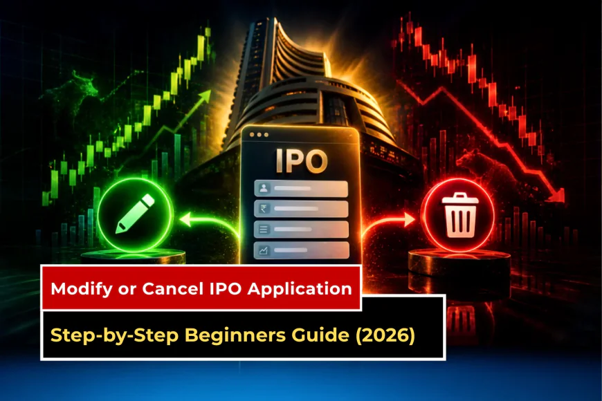 How to Modify or Cancel IPO Application in 2026 (Step-by-Step Guide)