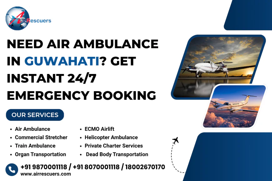 Critical Care Transfer Made Easy with Air Ambulance Services in Guwahati