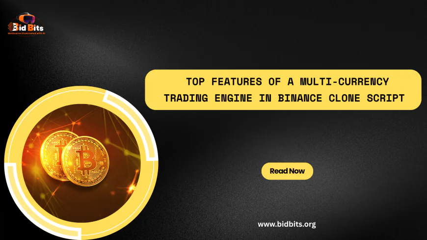 Top Features of a Multi-Currency Trading Engine in Binance Clone Script