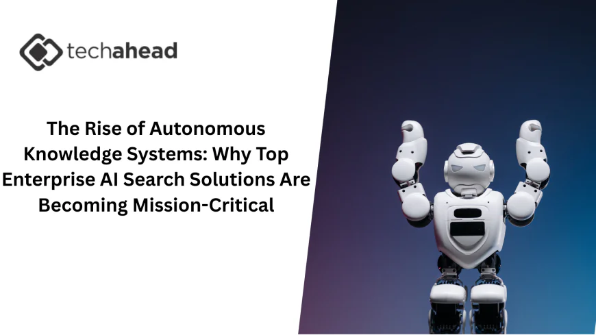 The Rise of Autonomous Knowledge Systems: Why Top Enterprise AI Search Solutions Are Becoming Mission-Critical