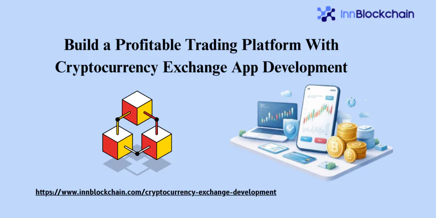 Build a Profitable Trading Platform With Cryptocurrency Exchange App Development