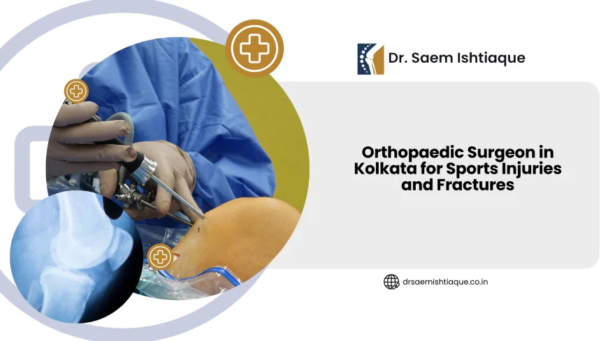 Orthopaedic Surgeon in Kolkata for Sports Injuries and Fractures