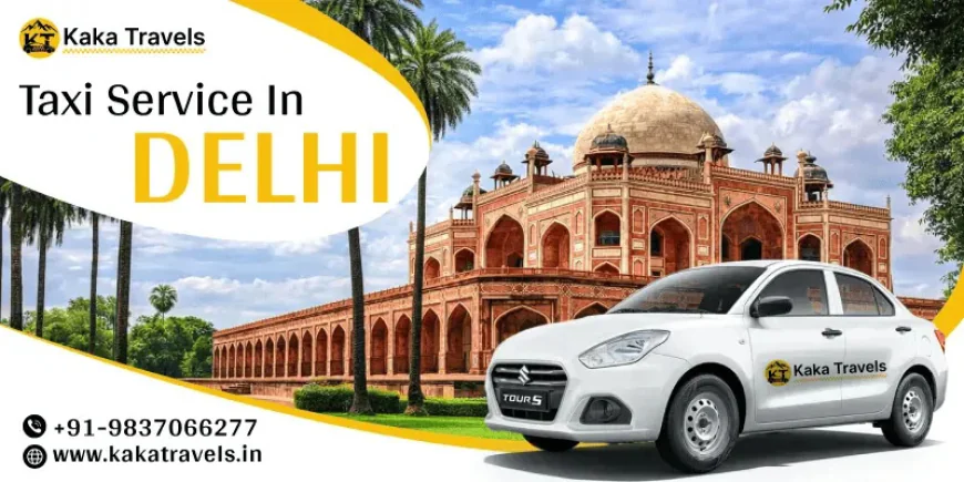 Taxi Service in Delhi for Outstation Trips – Kaka Travels