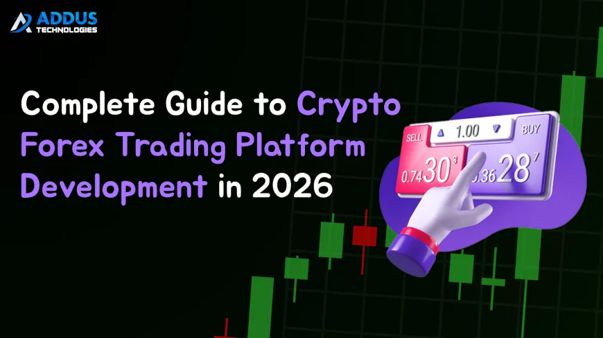 Complete Guide to Crypto Forex Trading Platform Development in 2026