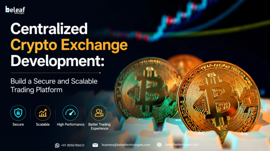 Centralized Crypto Exchange Development: Build a Secure and Scalable Trading Platform