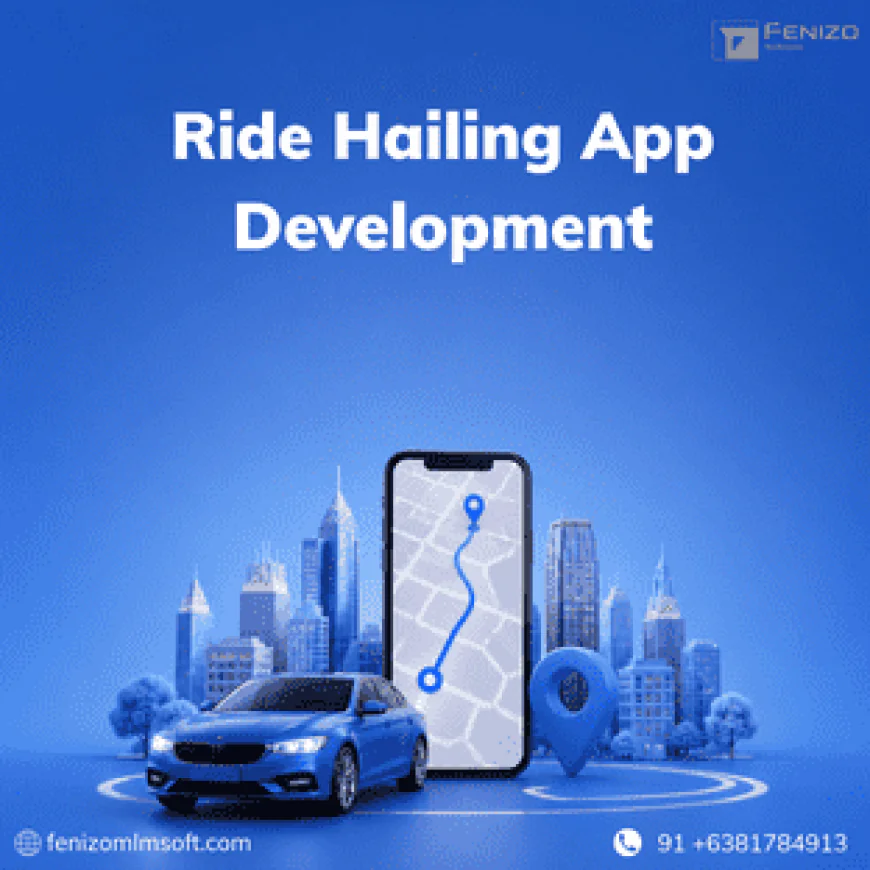 Ride Hailing App Development: Building a Scalable On-Demand Mobility Platform