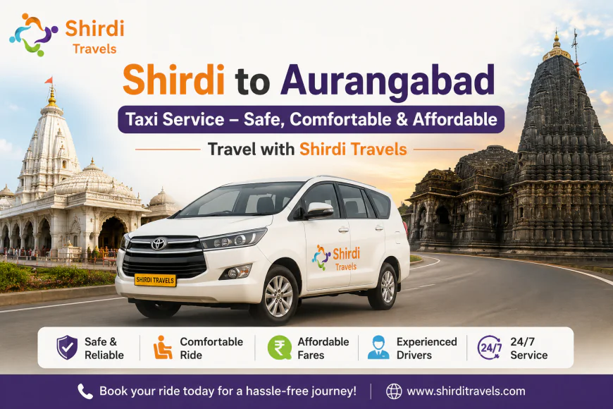 Shirdi to Aurangabad Taxi Service – Safe, Comfortable & Affordable Travel with Shirdi Travels