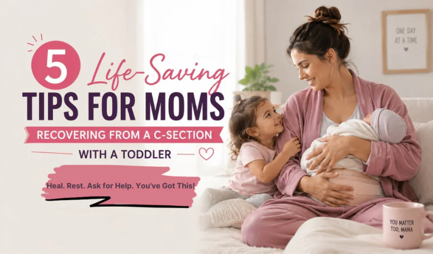 5 Life-Saving Tips for Moms Recovering from a C-Section with a Toddler