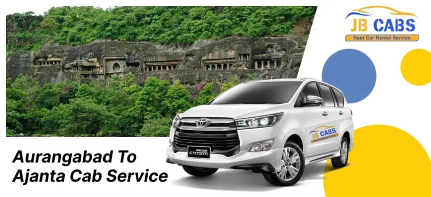 Travel Tips for Booking a Reliable Aurangabad to Ajanta Cab Service