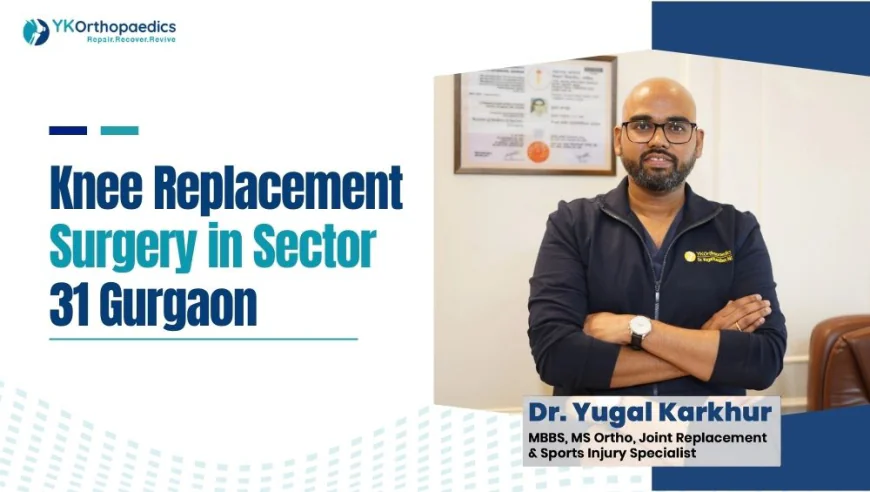Knee Replacement Surgery in Sector 31 Gurgaon