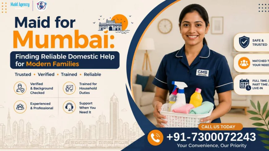 Maid for Mumbai: Finding Reliable Domestic Help for Modern Families