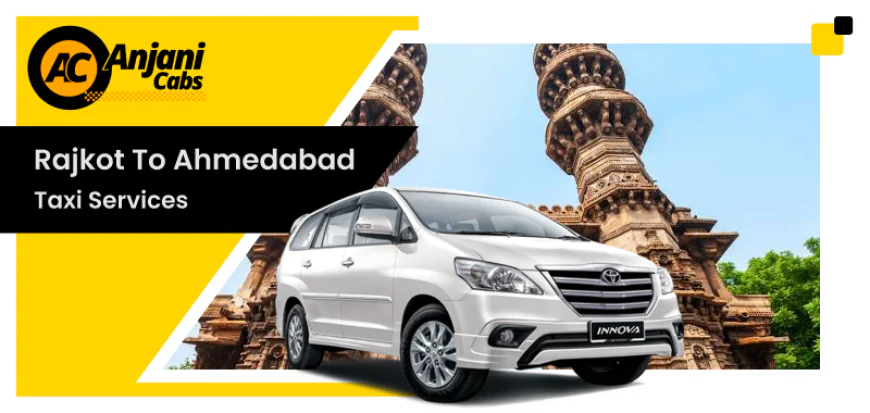 Why Rajkot to Ahmedabad Taxi Service Is Best for Comfortable Travel