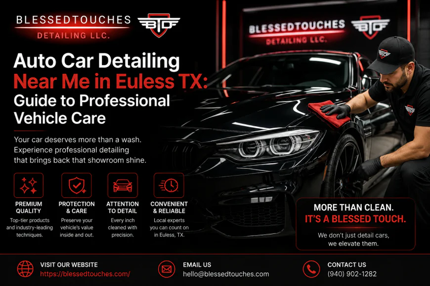 Auto Car Detailing Near Me in Euless TX: Guide to Professional Vehicle Care