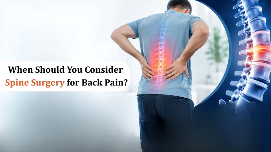 When Should You Consider Spine Surgery for Back Pain?