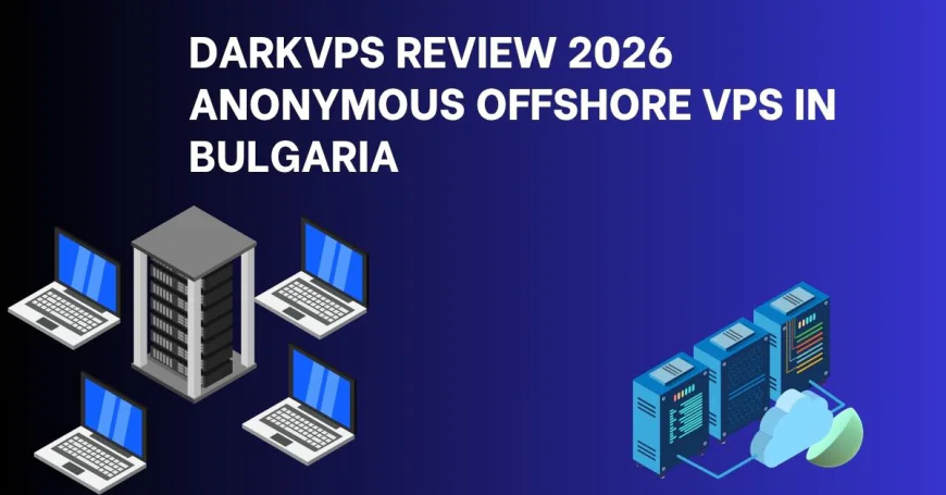 DarkVPS Review 2026 Anonymous Offshore VPS in Bulgaria — Zero KYC, Crypto Payments, DMCA Ignored