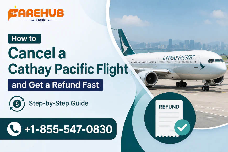 How to Cancel a Cathay Pacific Flight and Get a Refund Fast