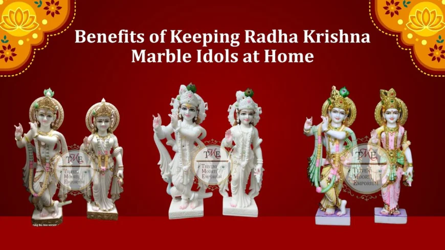 Benefits of Keeping Radha Krishna Marble Idols at Home