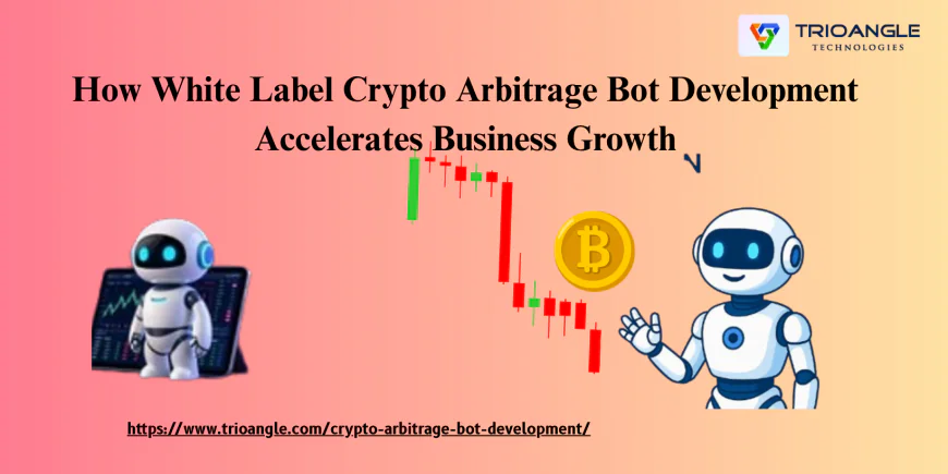How White Label Crypto Arbitrage Bot Development Accelerates Business Growth
