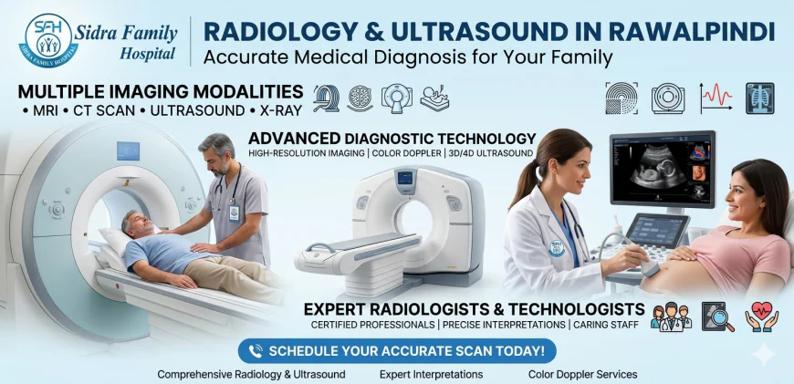 Radiology and Ultrasound Rawalpindi for Accurate Medical Diagnosis