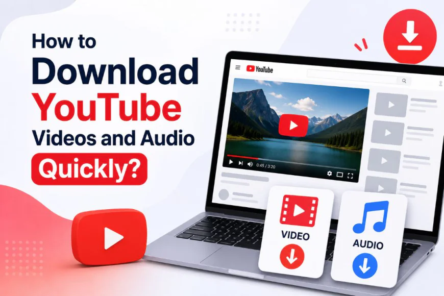 How to Download YouTube Videos and Audio Quickly
