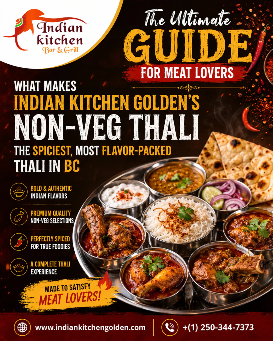 The Ultimate Guide for Meat Lovers: What Makes Indian Kitchen Golden's Non-Veg Thali the Spiciest, Most Flavor-Packed Thali in BC