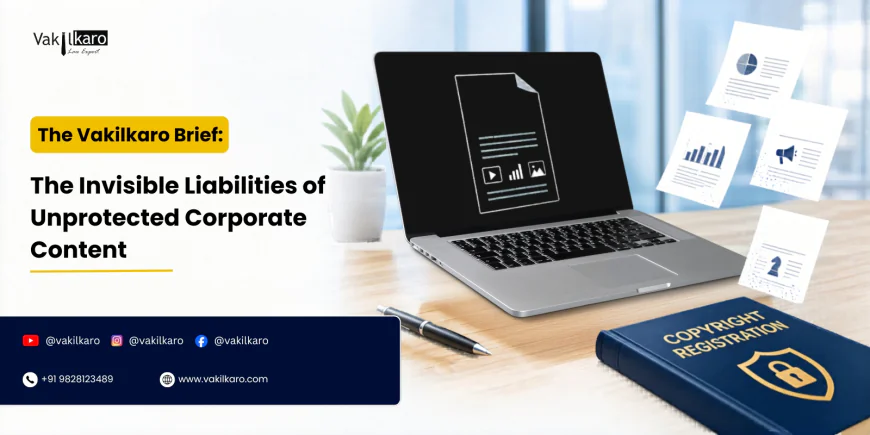 The Vakilkaro Brief: The Invisible Liabilities of Unprotected Corporate Content