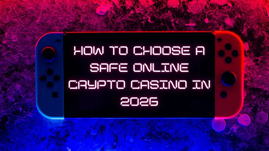 How to Choose a Safe Online Crypto Casino in 2026