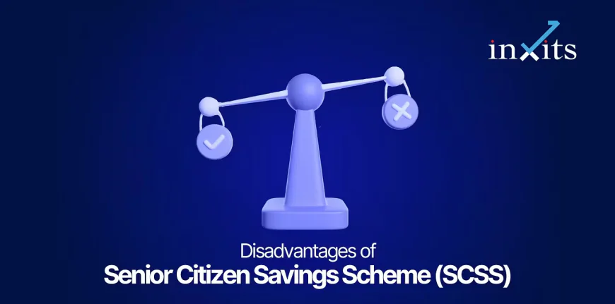 Disadvantages of Senior Citizen Savings Scheme – inXits Perspective